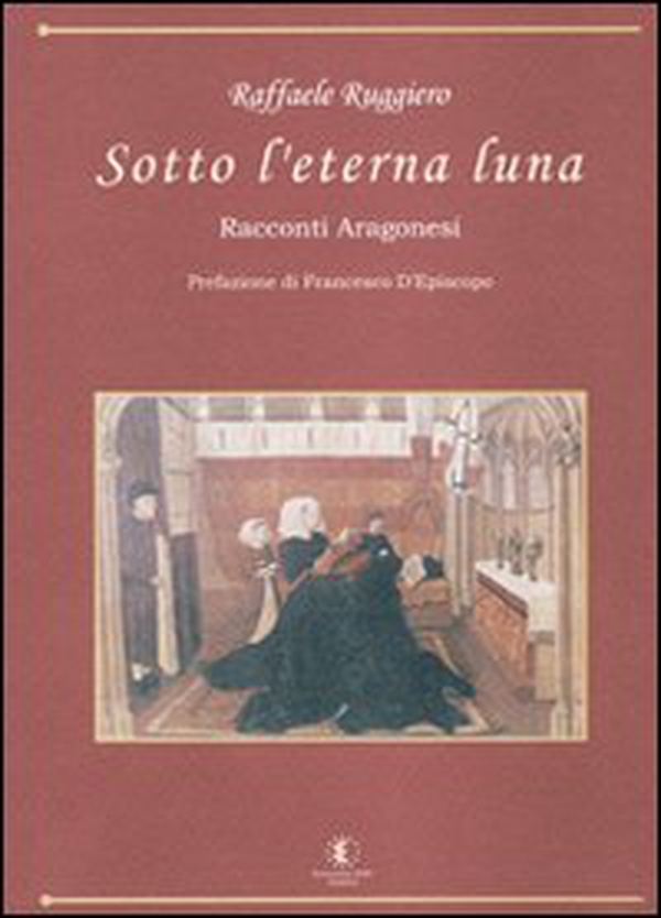 Sotto l'eterna luna. Racconti aragonesi - Librerie.coop Sotto l'eterna luna. Racconti aragonesi - Librerie.coop