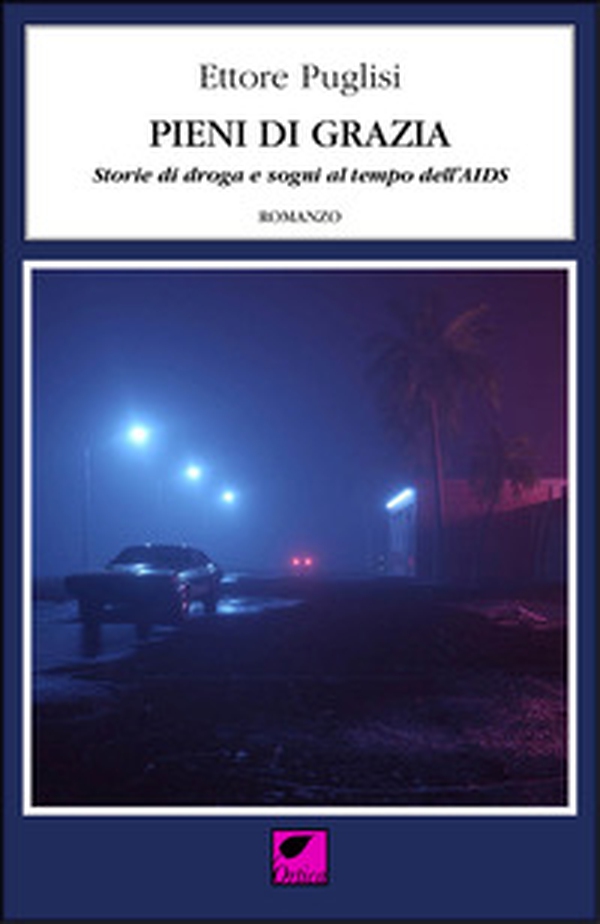 Pieni di grazia. Storie di droga e sogni al tempo dell'AIDS - Librerie.coop Pieni di grazia. Storie di droga e sogni al tempo dell'AIDS - Librerie.coop