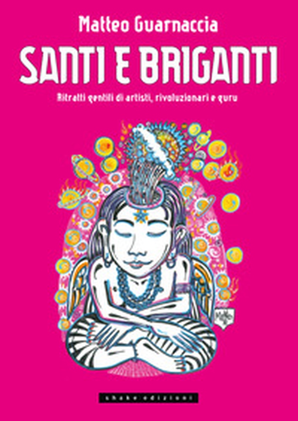 Santi e briganti. Ritratti gentili di artisti, rivoluzionari e guru - Librerie.coop Santi e briganti. Ritratti gentili di artisti, rivoluzionari e guru - Librerie.coop