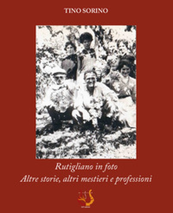 Rutigliano in foto. Altre storie, altri mestieri e professioni - Librerie.coop Rutigliano in foto. Altre storie, altri mestieri e professioni - Librerie.coop