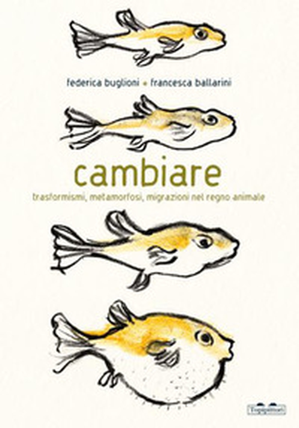 Cambiare. Trasformismi, metamorfosi, migrazioni nel regno animale - Librerie.coop Cambiare. Trasformismi, metamorfosi, migrazioni nel regno animale - Librerie.coop