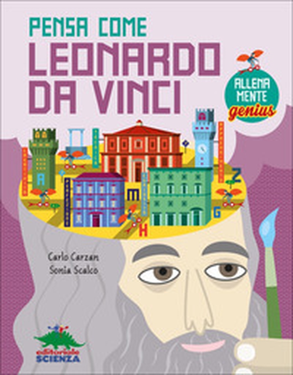 Pensa come Leonardo da Vinci. AllenaMente Genius - Librerie.coop Pensa come Leonardo da Vinci. AllenaMente Genius - Librerie.coop