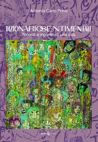 Dizionario sentimentale. Ricordi e incontri di una vita - Librerie.coop