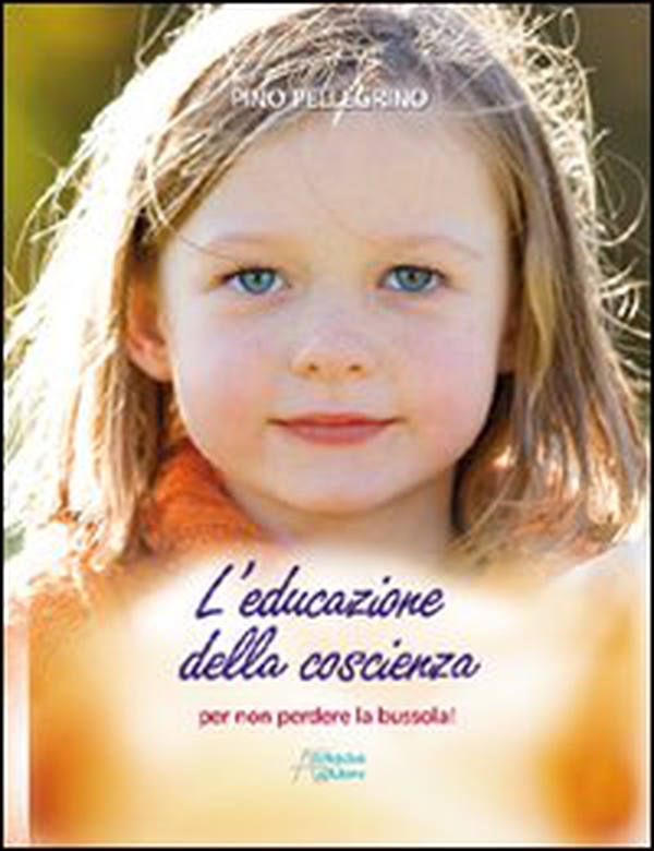 Educazione della coscienza. Per non perdere la bussola - Librerie.coop Educazione della coscienza. Per non perdere la bussola - Librerie.coop