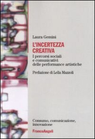 L'incertezza creativa. I percorsi sociali e comunicativi delle performance artistiche - Librerie.coop