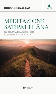 Meditazione satipa??hâna. Guida pratica secondo il buddhismo antico - Librerie.coop