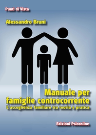 Manuale per famiglie controcorrente. L’accoglienza familiare fra teoria e pratica - Librerie.coop Manuale per famiglie controcorrente. L’accoglienza familiare fra teoria e pratica - Librerie.coop