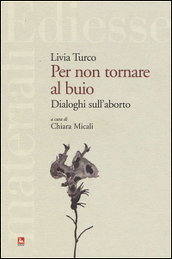 Per non tornare al buio. Dialoghi sull'aborto - Librerie.coop Per non tornare al buio. Dialoghi sull'aborto - Librerie.coop