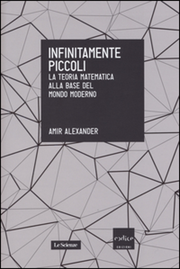 Infinitamente piccoli. La teoria matematica alla base del mondo moderno - Librerie.coop Infinitamente piccoli. La teoria matematica alla base del mondo moderno - Librerie.coop