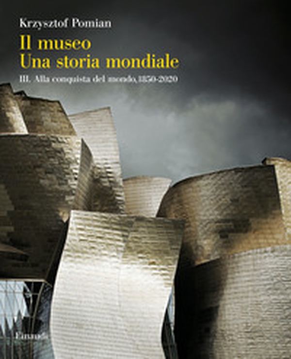 Il museo. Una storia mondiale - Vol. 3 - Librerie.coop Il museo. Una storia mondiale - Vol. 3 - Librerie.coop