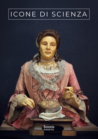 Icone di scienza. Autobiografie e ritratti di naturalisti bolognesi della prima età moderna - Librerie.coop