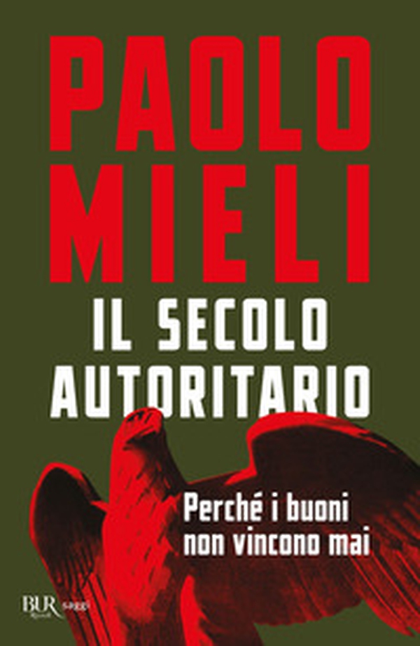 Il secolo autoritario. Perché i buoni non vincono mai - Librerie.coop Il secolo autoritario. Perché i buoni non vincono mai - Librerie.coop