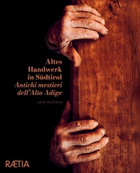 Antichi mestieri dell'Alto Adige. Ediz. italiana e tedesca - Vol. 1 - Librerie.coop