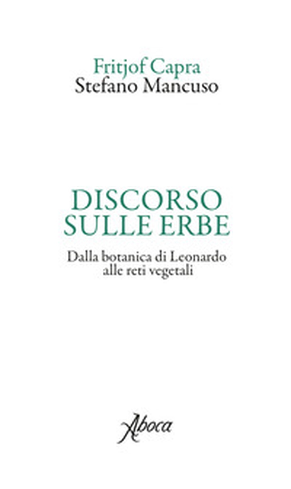 Discorso sulle erbe. Dalla botanica di Leonardo alle reti vegetali - Librerie.coop Discorso sulle erbe. Dalla botanica di Leonardo alle reti vegetali - Librerie.coop