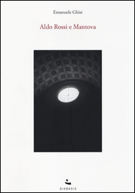 Aldo Rossi e Mantova - Librerie.coop Aldo Rossi e Mantova - Librerie.coop