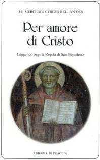 Per amore di Cristo. Leggendo oggi la Regola di san Benedetto - Librerie.coop