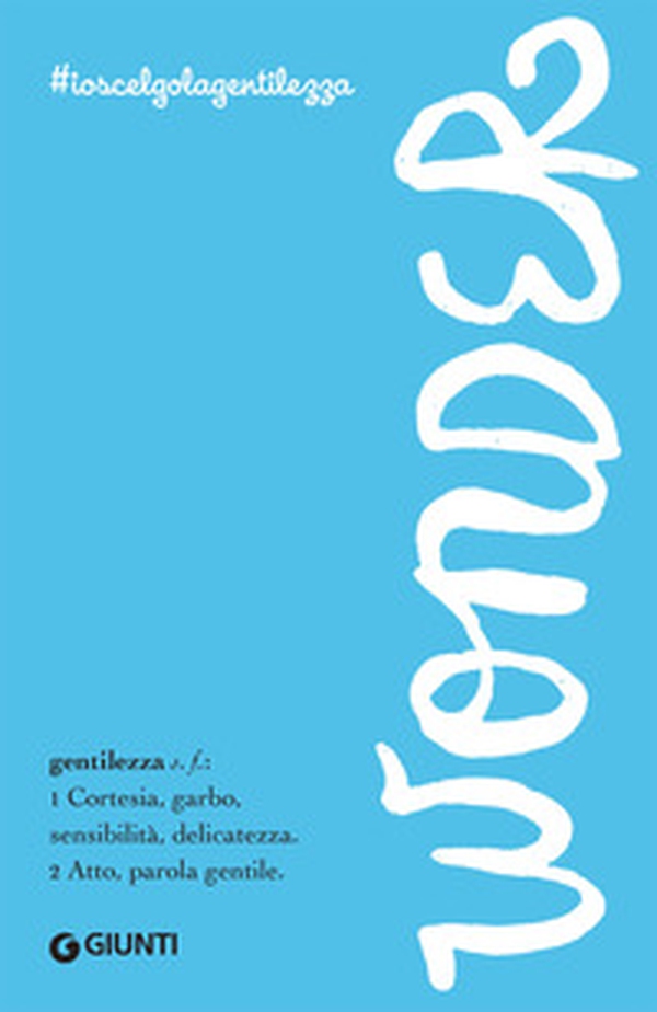 Wonder. #ioscelgolagentilezza - Librerie.coop Wonder. #ioscelgolagentilezza - Librerie.coop