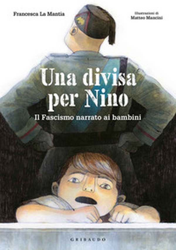 Una divisa per Nino. Il fascismo narrato ai bambini - Librerie.coop Una divisa per Nino. Il fascismo narrato ai bambini - Librerie.coop