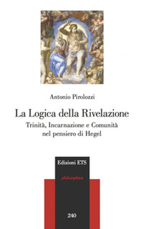 La logica della Rivelazione. Trinità, incarnazione e comunità nel pensiero di Hegel - Librerie.coop La logica della Rivelazione. Trinità, incarnazione e comunità nel pensiero di Hegel - Librerie.coop