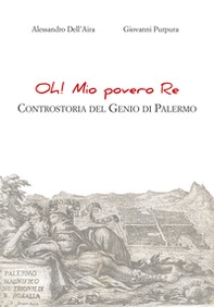 Oh! Mio povero re. Controstoria del Genio di Palermo - Librerie.coop