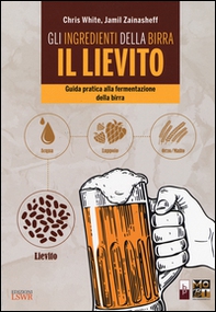Gli ingredienti della birra: il lievito. Guida pratica alla fermentazione della birra - Librerie.coop Gli ingredienti della birra: il lievito. Guida pratica alla fermentazione della birra - Librerie.coop