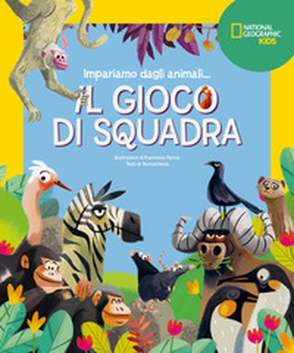 Il gioco di squadra! Impariamo dagli animali - Librerie.coop Il gioco di squadra! Impariamo dagli animali - Librerie.coop