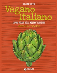 Vegano italiano. Sapori vegani della nostra tradizione. Oltre 150 ricette - Librerie.coop