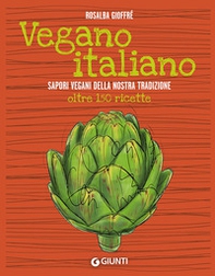 Vegano italiano. Sapori vegani della nostra tradizione. Oltre 150 ricette - Librerie.coop Vegano italiano. Sapori vegani della nostra tradizione. Oltre 150 ricette - Librerie.coop