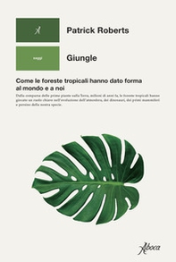 Giungle. Come le foreste tropicali hanno dato forma al mondo e a noi - Librerie.coop