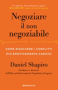 Negoziare il non negoziabile. Come risolvere i conflitti più emotivamente carichi - Librerie.coop