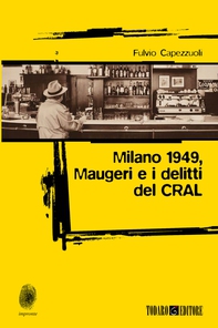 Milano 1949, Maugeri e i delitti del CRAL - Librerie.coop Milano 1949, Maugeri e i delitti del CRAL - Librerie.coop