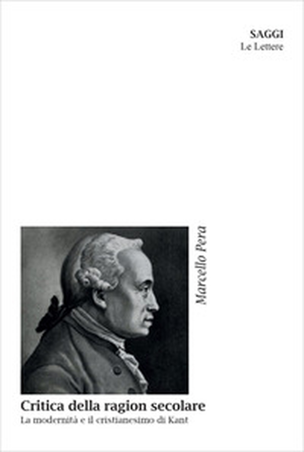 Critica della ragion secolare. La modernità e il cristianesimo di Kant - Librerie.coop Critica della ragion secolare. La modernità e il cristianesimo di Kant - Librerie.coop