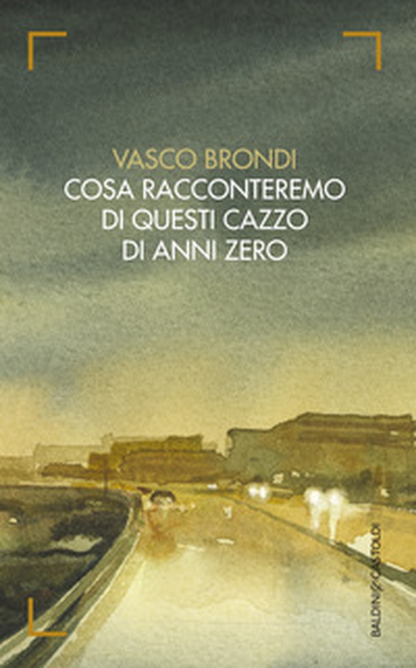 Cosa racconteremo di questi cazzo di anni zero - Librerie.coop Cosa racconteremo di questi cazzo di anni zero - Librerie.coop