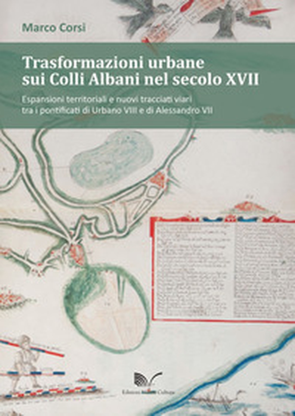 Trasformazioni urbane sui Colli Albani nel secolo XVII - Librerie.coop Trasformazioni urbane sui Colli Albani nel secolo XVII - Librerie.coop