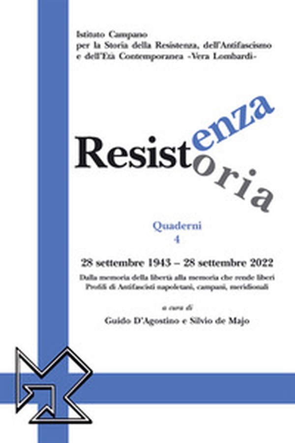 Resistenza resistoria: 28 settembre 1943-28 settembre 2022. Dalla memoria della libertà alla memoria che rende liberi. Profili di Antifascisti napoletani, campani, meridionali - Librerie.coop Resistenza resistoria: 28 settembre 1943-28 settembre 2022. Dalla memoria della libertà alla memoria che rende liberi. Profili di Antifascisti napoletani, campani, meridionali - Librerie.coop