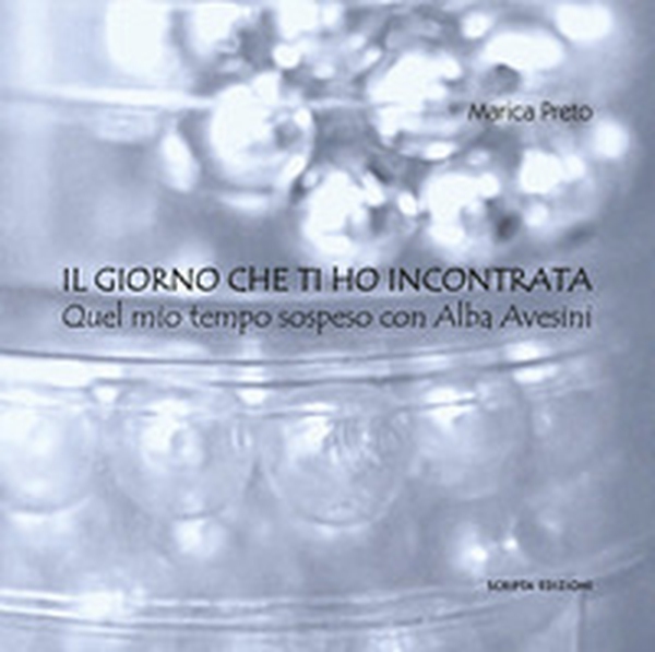 Il giorno che ti ho incontrata. Quel mio tempo sospeso con Alba Avesini - Librerie.coop