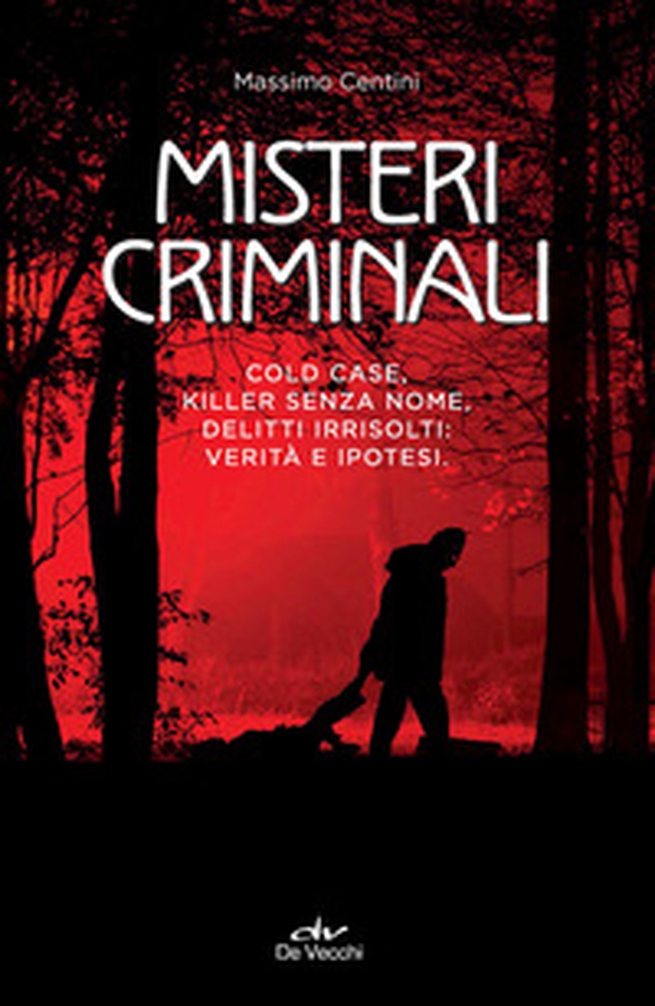 Misteri criminali. Cold case, killer senza nome, delitti irrisolti: verità e ipotesi - Librerie.coop Misteri criminali. Cold case, killer senza nome, delitti irrisolti: verità e ipotesi - Librerie.coop