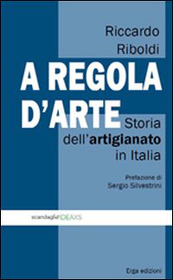 A regola d'arte. Storia dell'artigianato in Italia - Librerie.coop A regola d'arte. Storia dell'artigianato in Italia - Librerie.coop