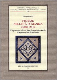 Firenze nell'età romanica (1000-1211). L'espansione urbana, lo sviluppo istituzionale, il rapporto con il territorio - Librerie.coop