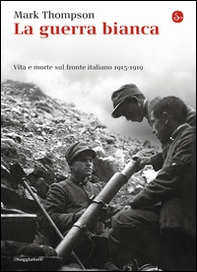 La guerra bianca. Vita e morte sul fronte italiano 1915-1919 - Librerie.coop