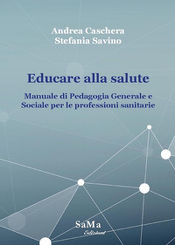 Educare alla salute. Manuale di pedagogia generale e sociale per le professioni sanitarie - Librerie.coop Educare alla salute. Manuale di pedagogia generale e sociale per le professioni sanitarie - Librerie.coop