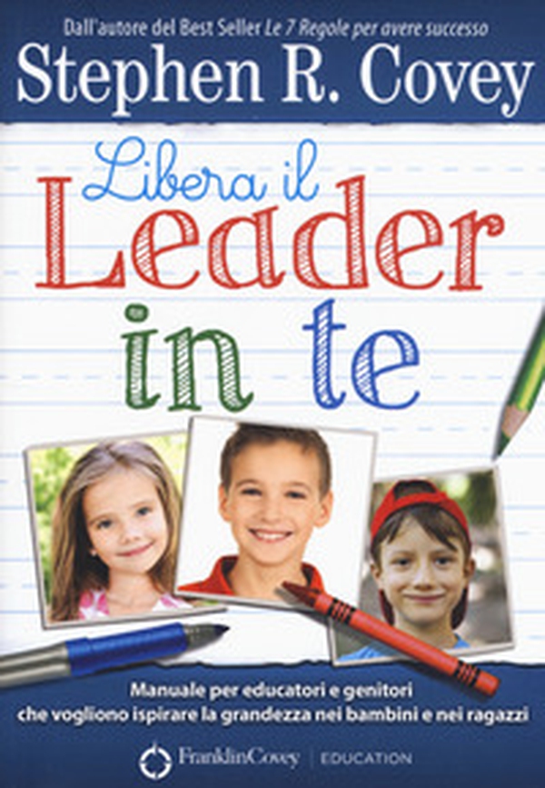 Libera il leader in te. Manuale per educatori e genitori che vogliono ispirare la grandezza nei bambini e nei ragazzi - Librerie.coop Libera il leader in te. Manuale per educatori e genitori che vogliono ispirare la grandezza nei bambini e nei ragazzi - Librerie.coop