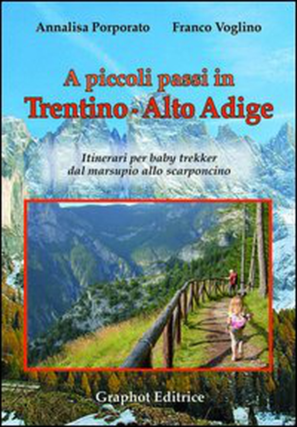 A piccoli passi in Trentino-Alto Adige. Itinerari per baby trekker dal marsupio allo scarponcino - Librerie.coop A piccoli passi in Trentino-Alto Adige. Itinerari per baby trekker dal marsupio allo scarponcino - Librerie.coop