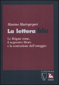 La lettera blu. Le brigate Rosse, il sequestro Moro e la costruzione dell'ostaggio - Librerie.coop