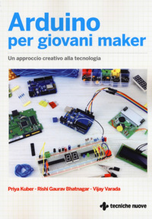 Arduino per giovani maker. Un approccio creativo alla tecnologia - Librerie.coop Arduino per giovani maker. Un approccio creativo alla tecnologia - Librerie.coop