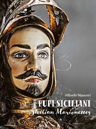 Pupi Siciliani. Gesta e amori di cavalieri, dame e incantatori-Sicilian Marionettes. Deeds and loves of knights, dames and enchanters - Librerie.coop Pupi Siciliani. Gesta e amori di cavalieri, dame e incantatori-Sicilian Marionettes. Deeds and loves of knights, dames and enchanters - Librerie.coop