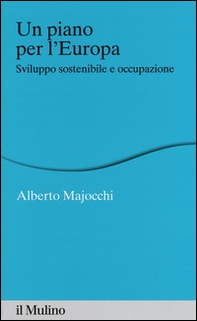 Un piano per l'Europa. Sviluppo stostenibile e occupazione - Librerie.coop