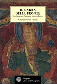 Il chakra della fronte. Irradiamento d'amore e visione olistica - Librerie.coop Il chakra della fronte. Irradiamento d'amore e visione olistica - Librerie.coop