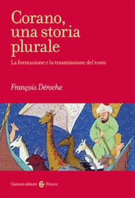 Corano, una storia plurale. La formazione e la trasmissione del testo - Librerie.coop
