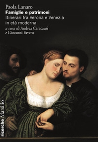 Famiglie e patrimoni. Itinerari fra Verona e Venezia in età moderna - Librerie.coop